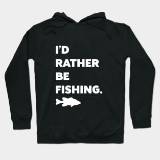 I'd Rather Be Fishing. Hoodie